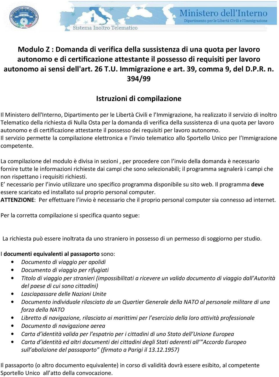 394/99 Istruzioni di compilazione Il Ministero dell'interno, Dipartimento per le Libertà Civili e l Immigrazione, ha realizzato il servizio di inoltro Telematico della richiesta di Nulla Osta per la