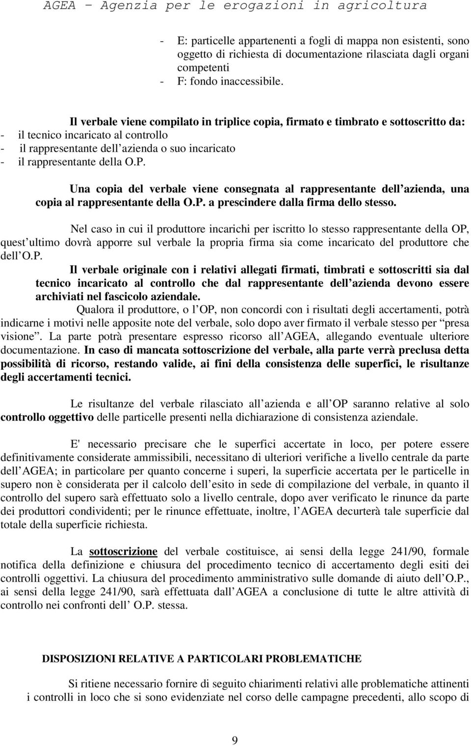 P. Una copia del verbale viene consegnata al rappresentante dell azienda, una copia al rappresentante della O.P. a prescindere dalla firma dello stesso.