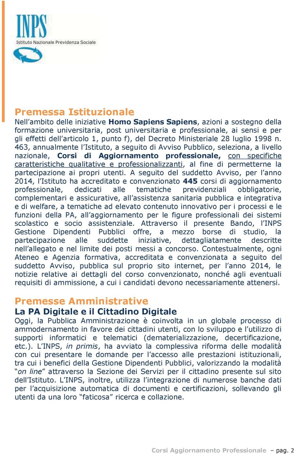 463, annualmente l Istituto, a seguito di Avviso Pubblico, seleziona, a livello nazionale, Corsi di Aggiornamento professionale, con specifiche caratteristiche qualitative e professionalizzanti, al