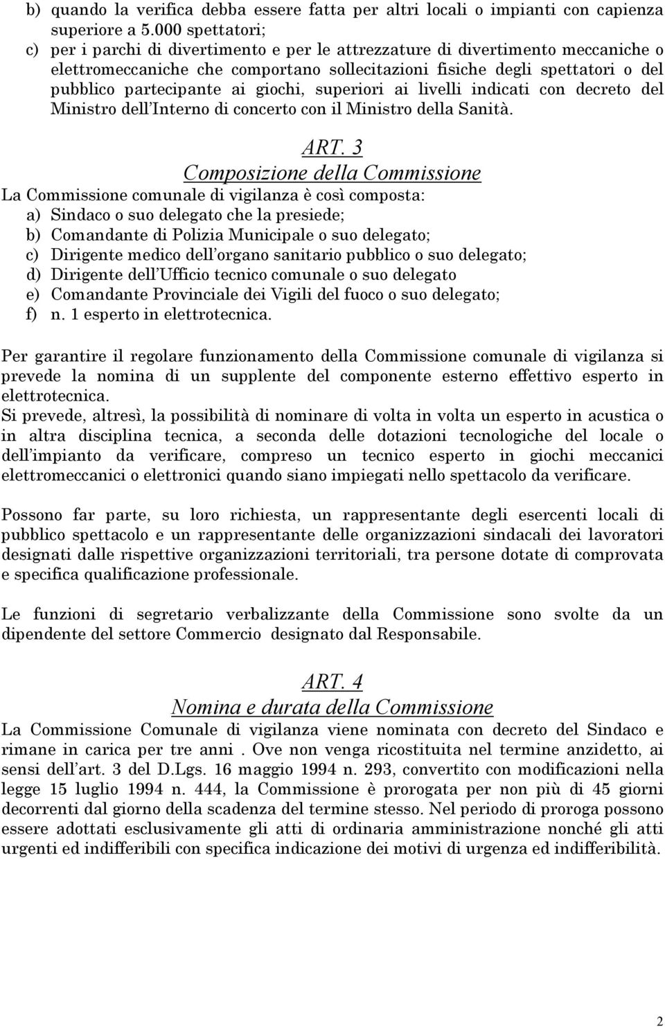 ai giochi, superiori ai livelli indicati con decreto del Ministro dell Interno di concerto con il Ministro della Sanità. ART.