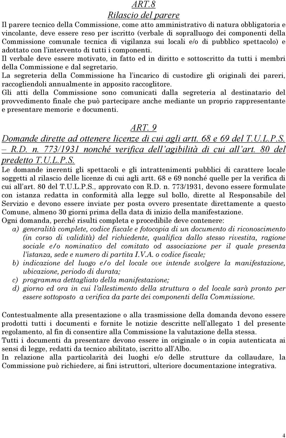 Il verbale deve essere motivato, in fatto ed in diritto e sottoscritto da tutti i membri della Commissione e dal segretario.