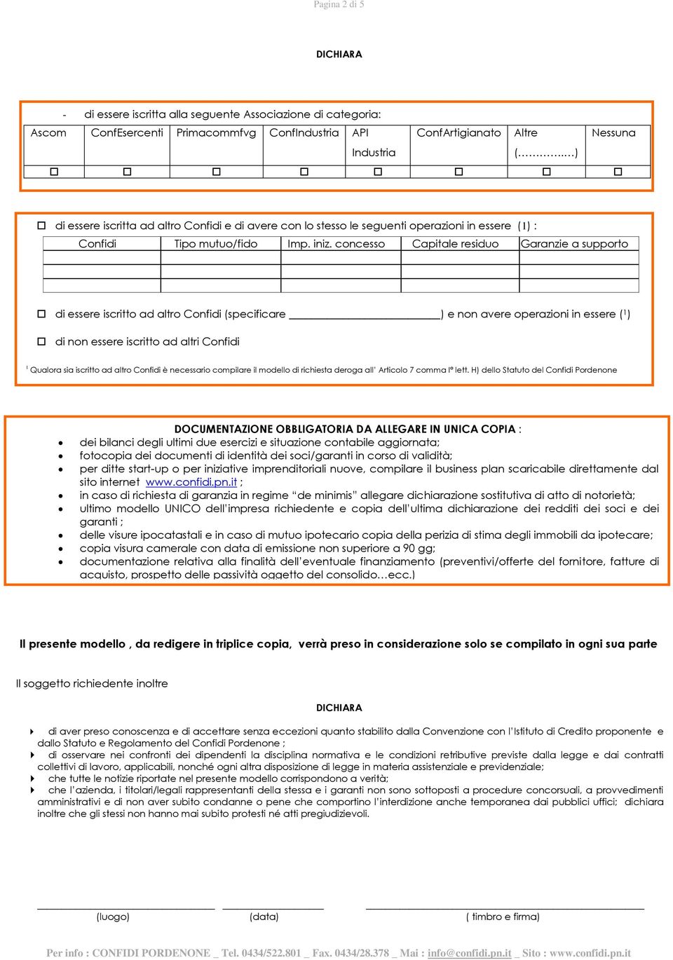 concesso Capitale residuo Garanzie a supporto di essere iscritto ad altro Confidi (specificare ) e non avere operazioni in essere ( 1 ) di non essere iscritto ad altri Confidi 1 Qualora sia iscritto