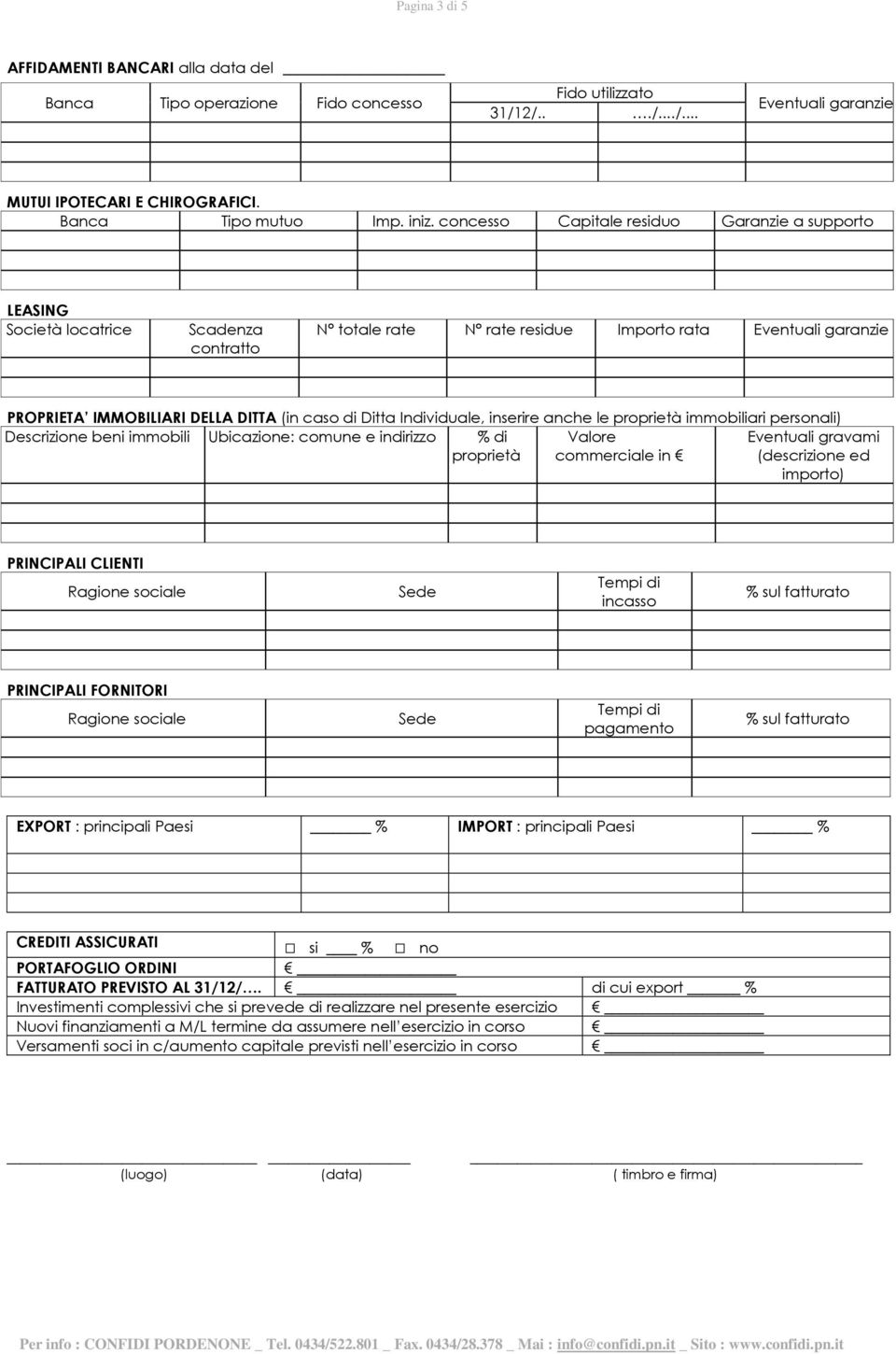 Ditta Individuale, inserire anche le proprietà immobiliari personali) Descrizione beni immobili Ubicazione: comune e indirizzo % di proprietà Valore commerciale in Eventuali gravami (descrizione ed