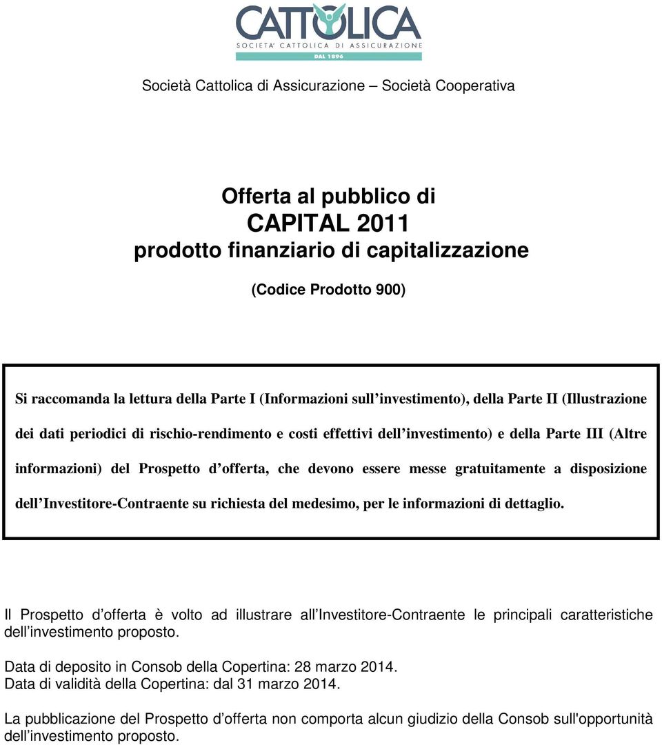 offerta, che devono essere messe gratuitamente a disposizione dell Investitore-Contraente su richiesta del medesimo, per le informazioni di dettaglio.