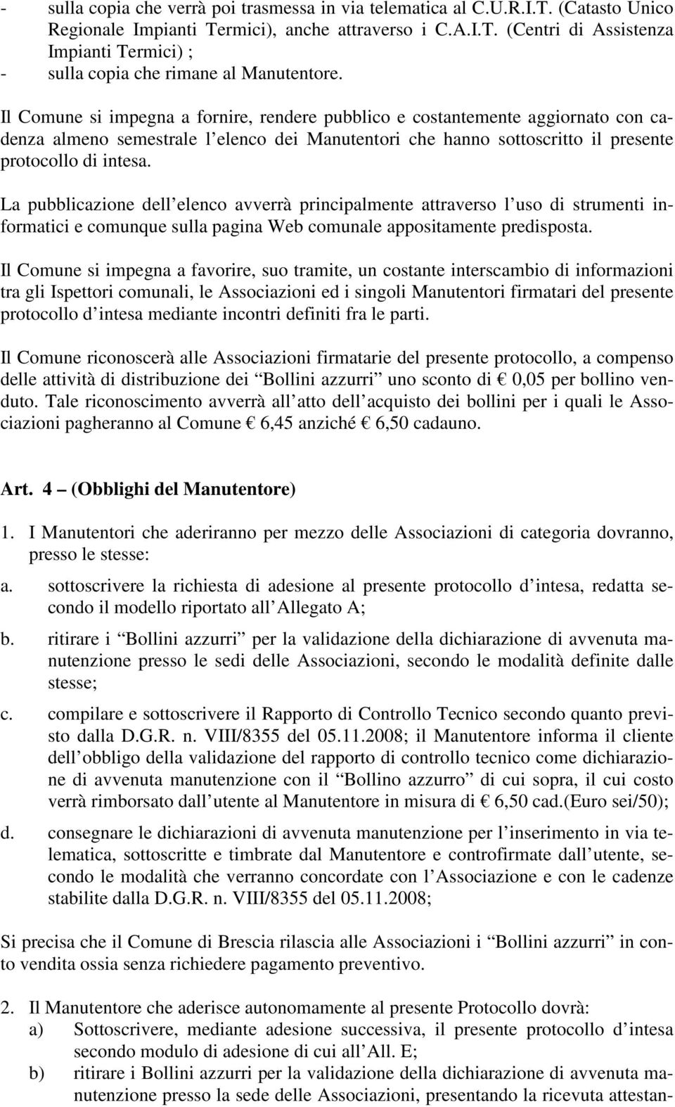 La pubblicazione dell elenco avverrà principalmente attraverso l uso di strumenti informatici e comunque sulla pagina Web comunale appositamente predisposta.