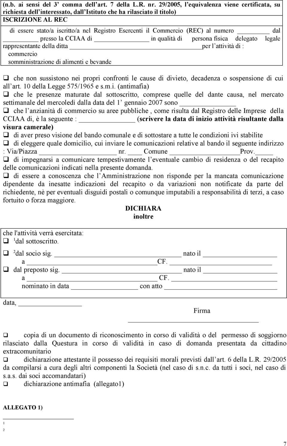 (REC) al numero dal presso la CCIAA di in qualità di persona fisica delegato legale rappresentante della ditta per l attività di : commercio somministrazione di alimenti e bevande che non sussistono