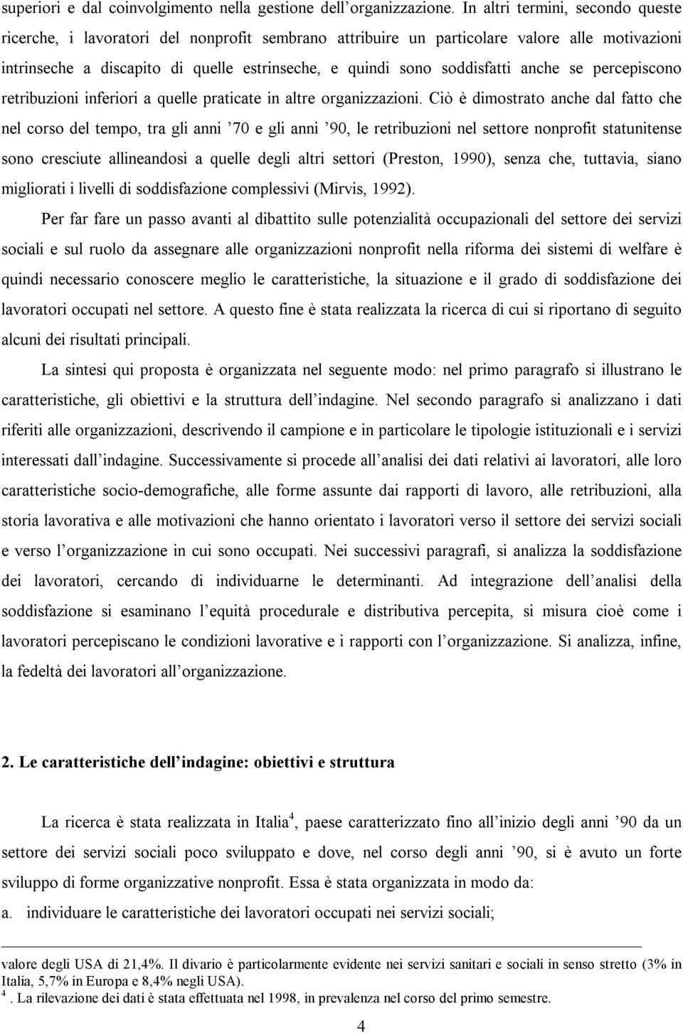 soddisfatti anche se percepiscono retribuzioni inferiori a quelle praticate in altre organizzazioni.