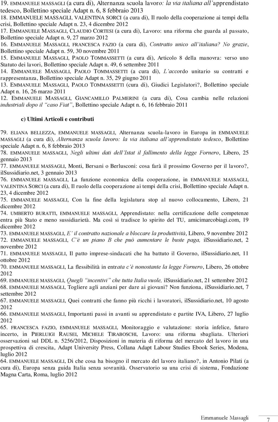 EMMANUELE MASSAGLI, CLAUDIO CORTESI (a cura di), Lavoro: una riforma che guarda al passato, Bollettino speciale Adapt n. 9, 27 marzo 2012 16.