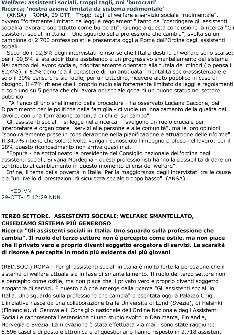 Giunge a questa conclusione la ricerca "Gli assistenti sociali in Italia Uno sguardo sulla professione che cambia", svolta su un campione di 2.