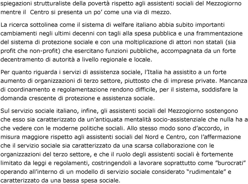 e con una moltiplicazione di attori non statali (sia profit che non-profit) che esercitano funzioni pubbliche, accompagnata da un forte decentramento di autorità a livello regionale e locale.