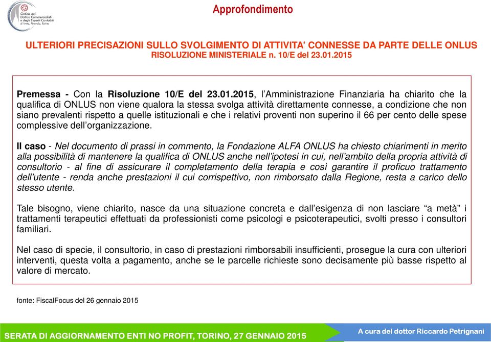 condizione che non siano prevalenti rispetto a quelle istituzionali e che i relativi proventi non superino il 66 per cento delle spese complessive dell organizzazione.