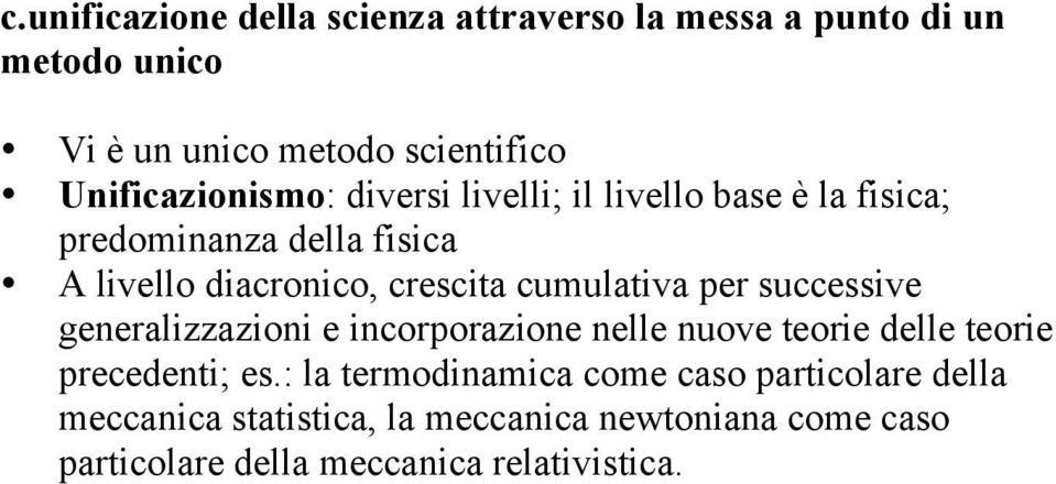 cumulativa per successive generalizzazioni e incorporazione nelle nuove teorie delle teorie precedenti; es.