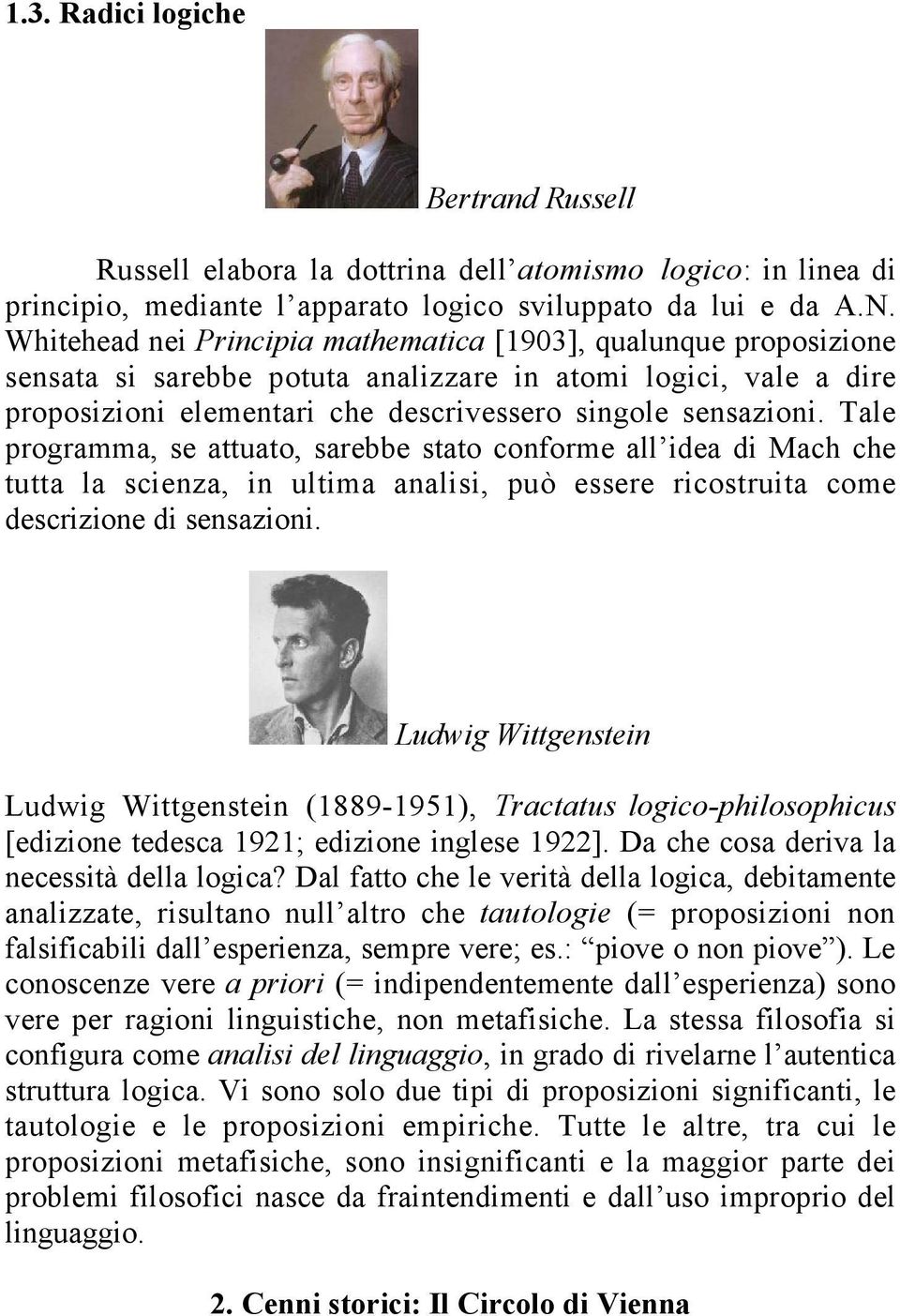 Tale programma, se attuato, sarebbe stato conforme all idea di Mach che tutta la scienza, in ultima analisi, può essere ricostruita come descrizione di sensazioni.