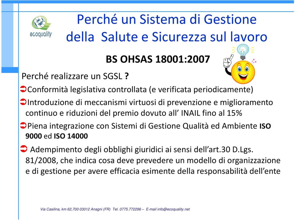 meccanismi virtuosi di prevenzione e miglioramento continuo e riduzioni del premio dovuto all INAIL fino al 15% Piena integrazione con