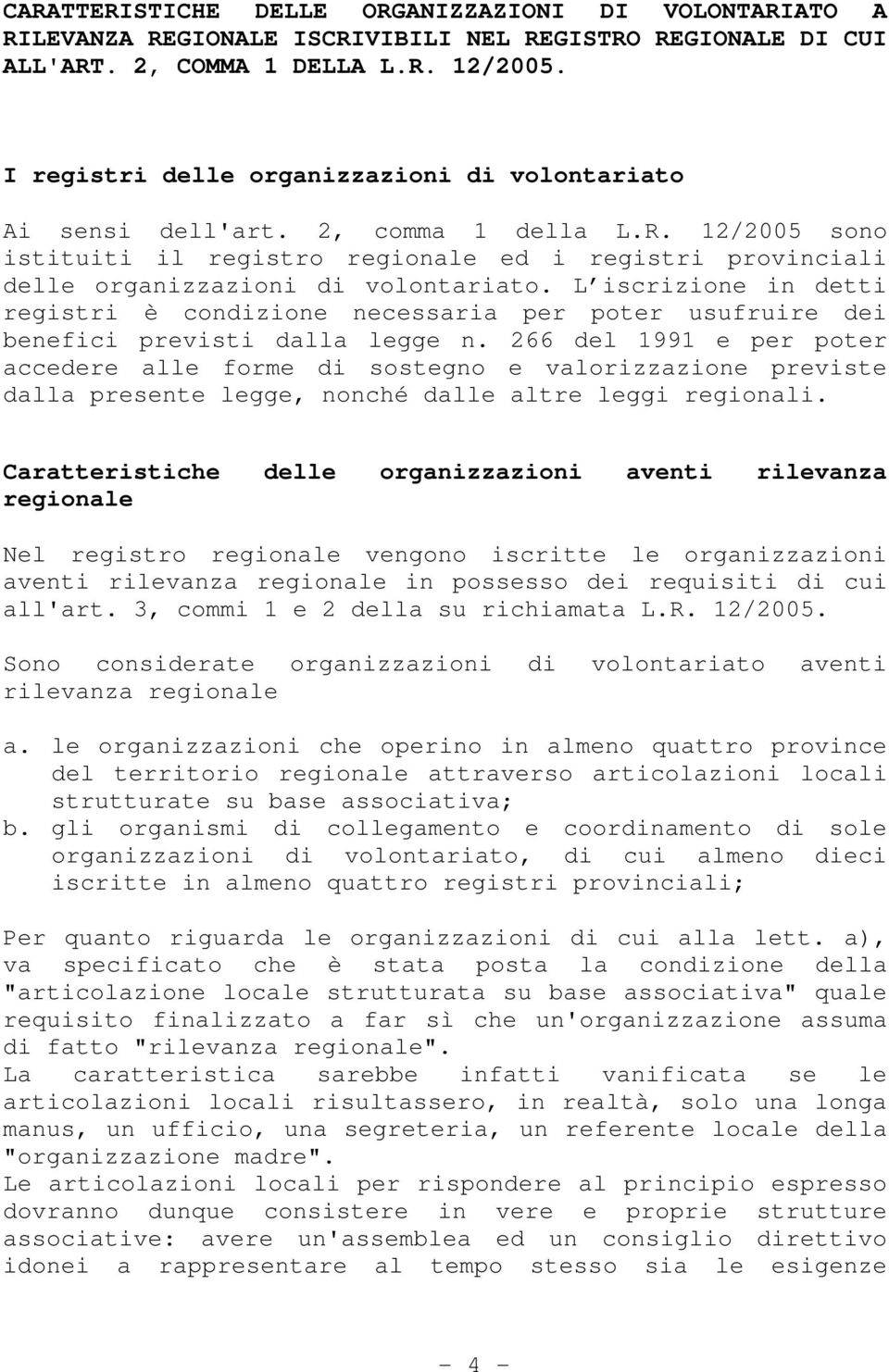 L iscrizione in detti registri è condizione necessaria per poter usufruire dei benefici previsti dalla legge n.