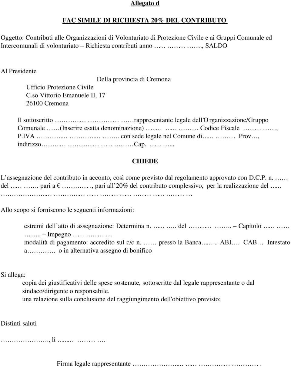 so Vittorio Emanuele II, 17 26100 Cremona Il sottoscritto rappresentante legale dell O rganizzazione/gruppo Comunale (Inserire esatta denominazione) Codice Fiscale, P.IVA.