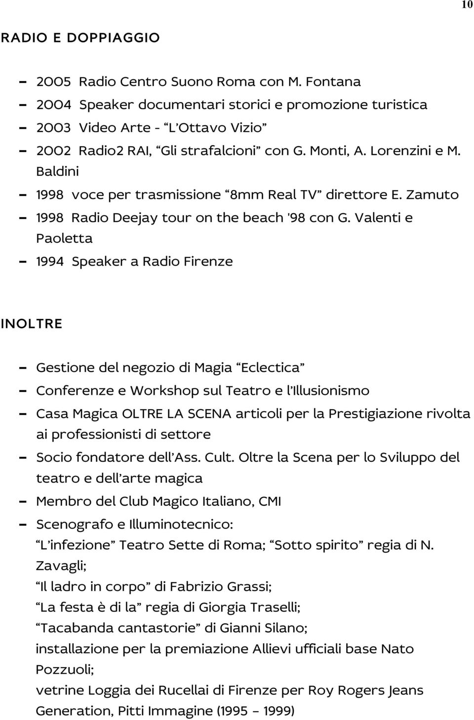 Baldini - 1998 voce per trasmissione 8mm Real TV direttore E. Zamuto - 1998 Radio Deejay tour on the beach '98 con G.