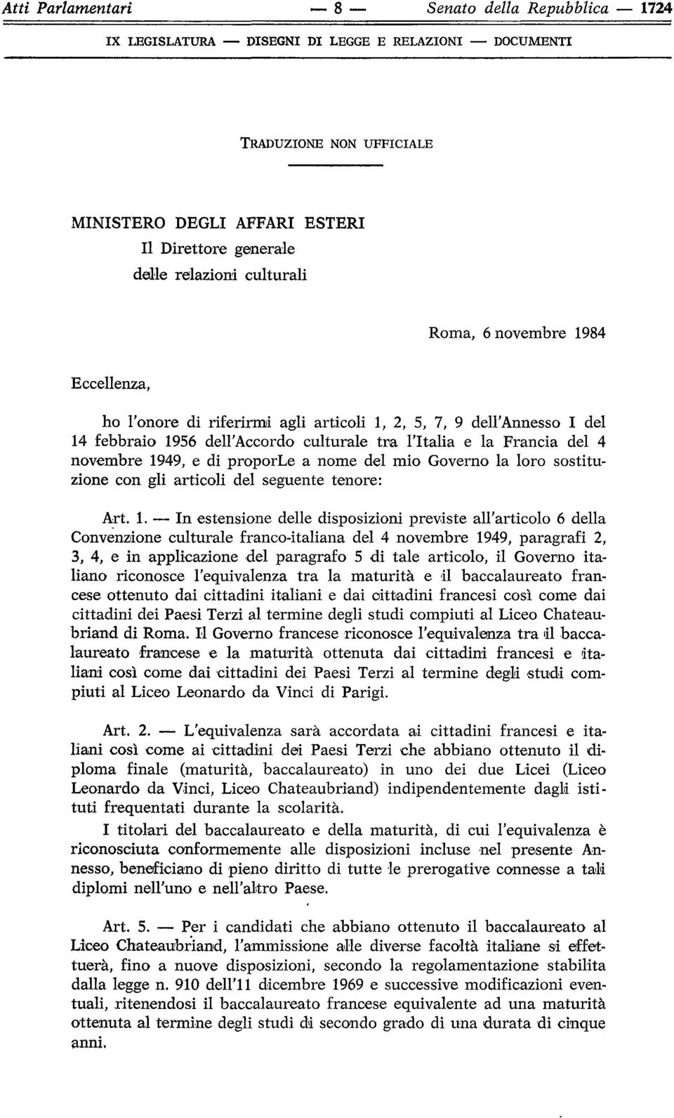 1949, e di proporle a nome del mio Governo la loro sostituzione con gli articoli del seguente tenore: Art. 1.