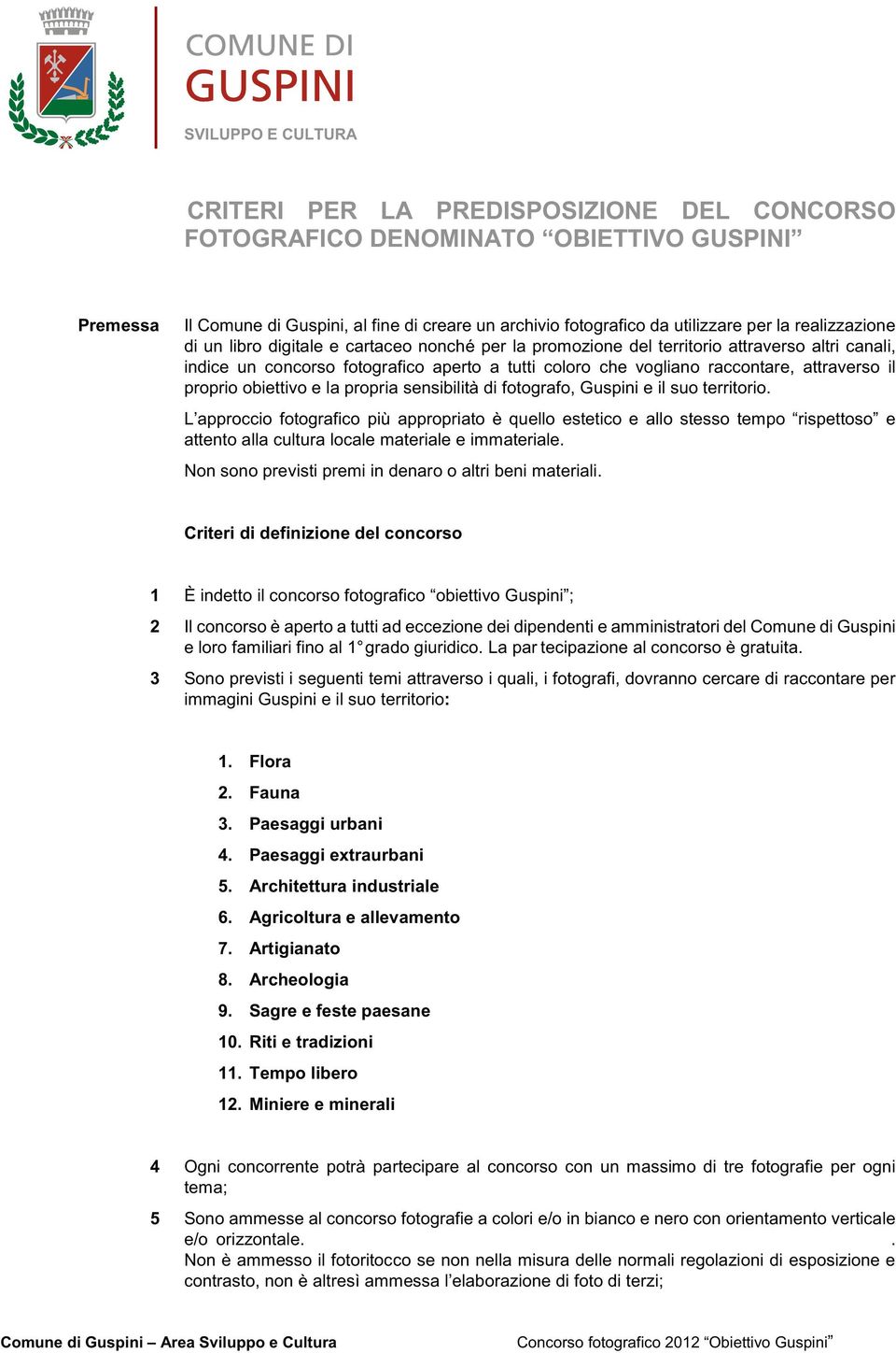 il proprio obiettivo e la propria sensibilità di fotografo, Guspini e il suo territorio.