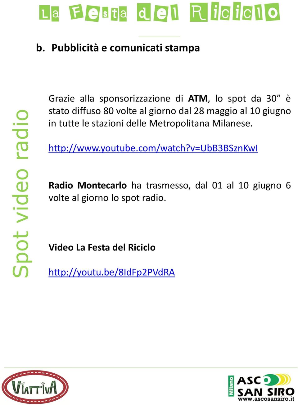 diffuso 80 volte al giorno dal 28 maggio al 10 giugno in tutte le stazioni delle