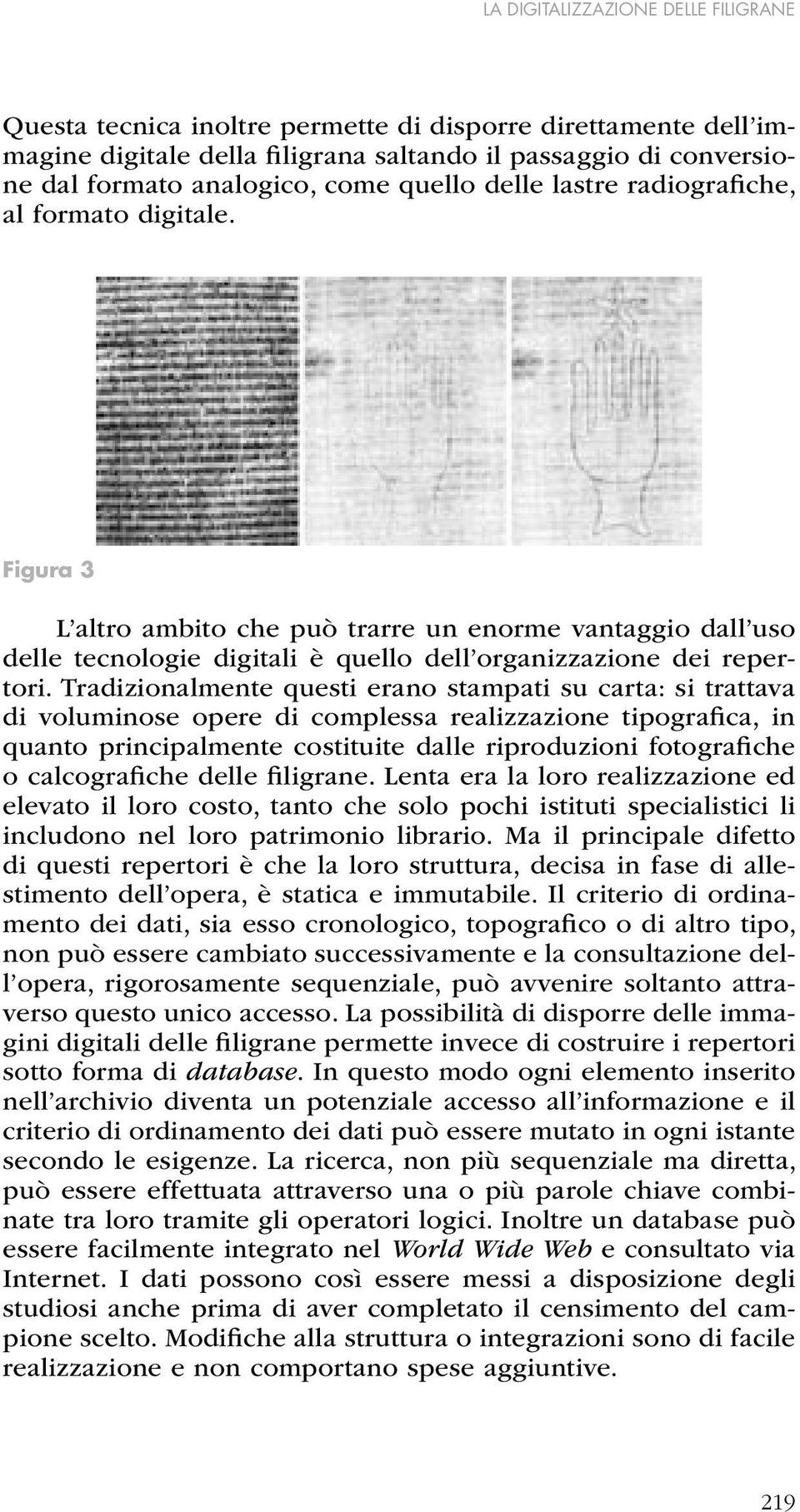 Tradizionalmente questi erano stampati su carta: si trattava di voluminose opere di complessa realizzazione tipografica, in quanto principalmente costituite dalle riproduzioni fotografiche o