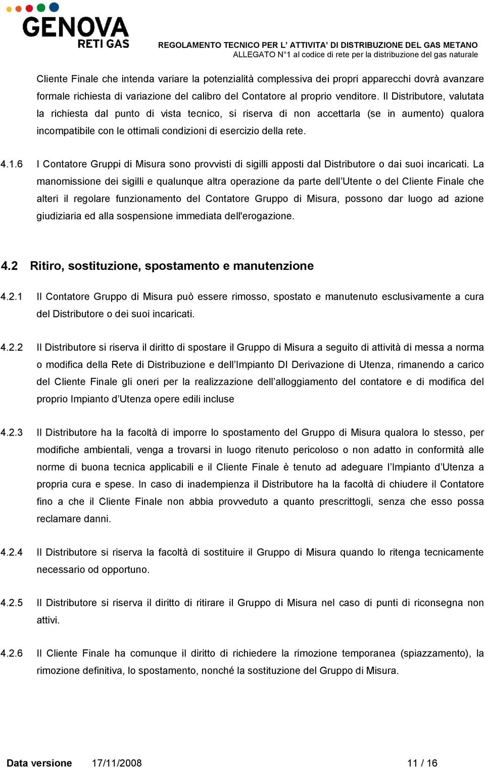 6 I Contatore Gruppi di Misura sono provvisti di sigilli apposti dal Distributore o dai suoi incaricati.