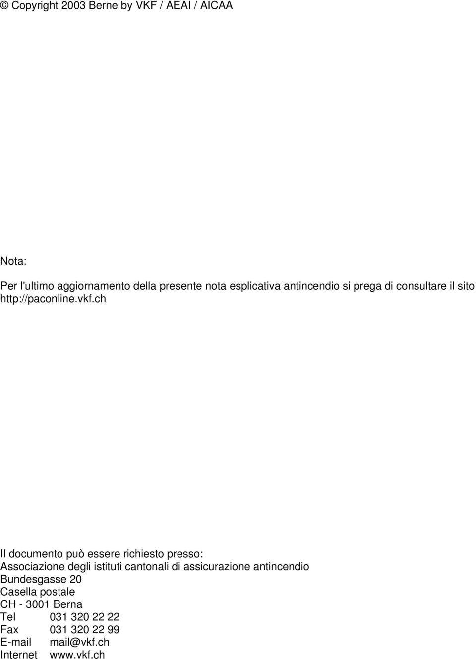 ch Il documento può essere richiesto presso: Associazione degli istituti cantonali di assicurazione