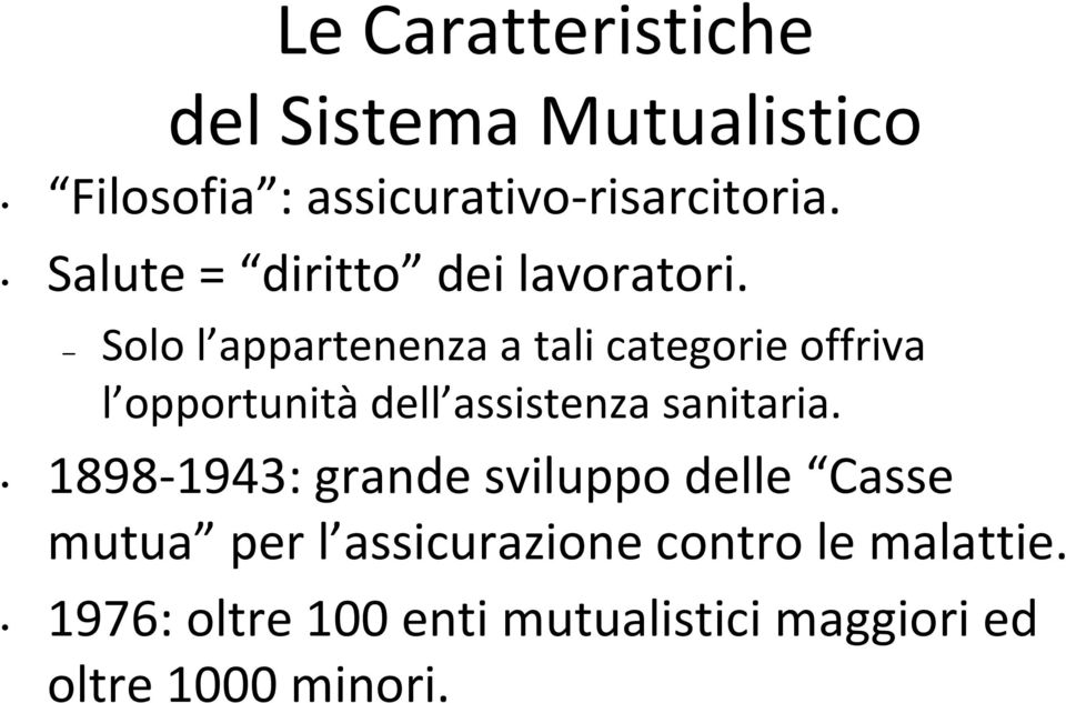 Solo l appartenenza a tali categorie offriva l opportunità dell assistenza sanitaria.