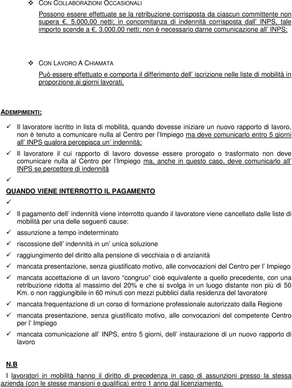 000,00 netti; non è necessario darne comunicazione all INPS; CON LAVORO A CHIAMATA Può essere effettuato e comporta il differimento dell iscrizione nelle liste di mobilità in proporzione ai giorni