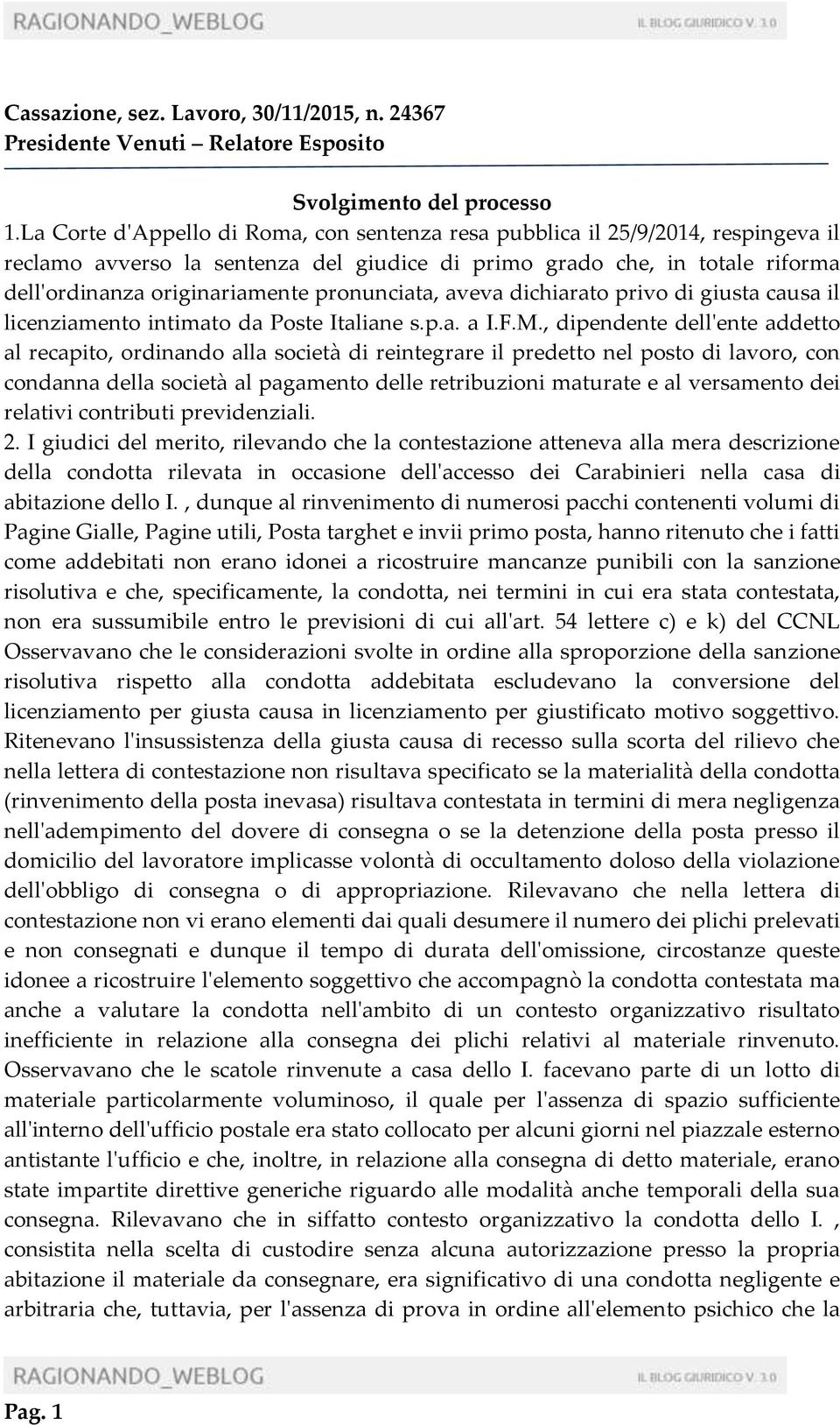 pronunciata, aveva dichiarato privo di giusta causa il licenziamento intimato da Poste Italiane s.p.a. a I.F.M.