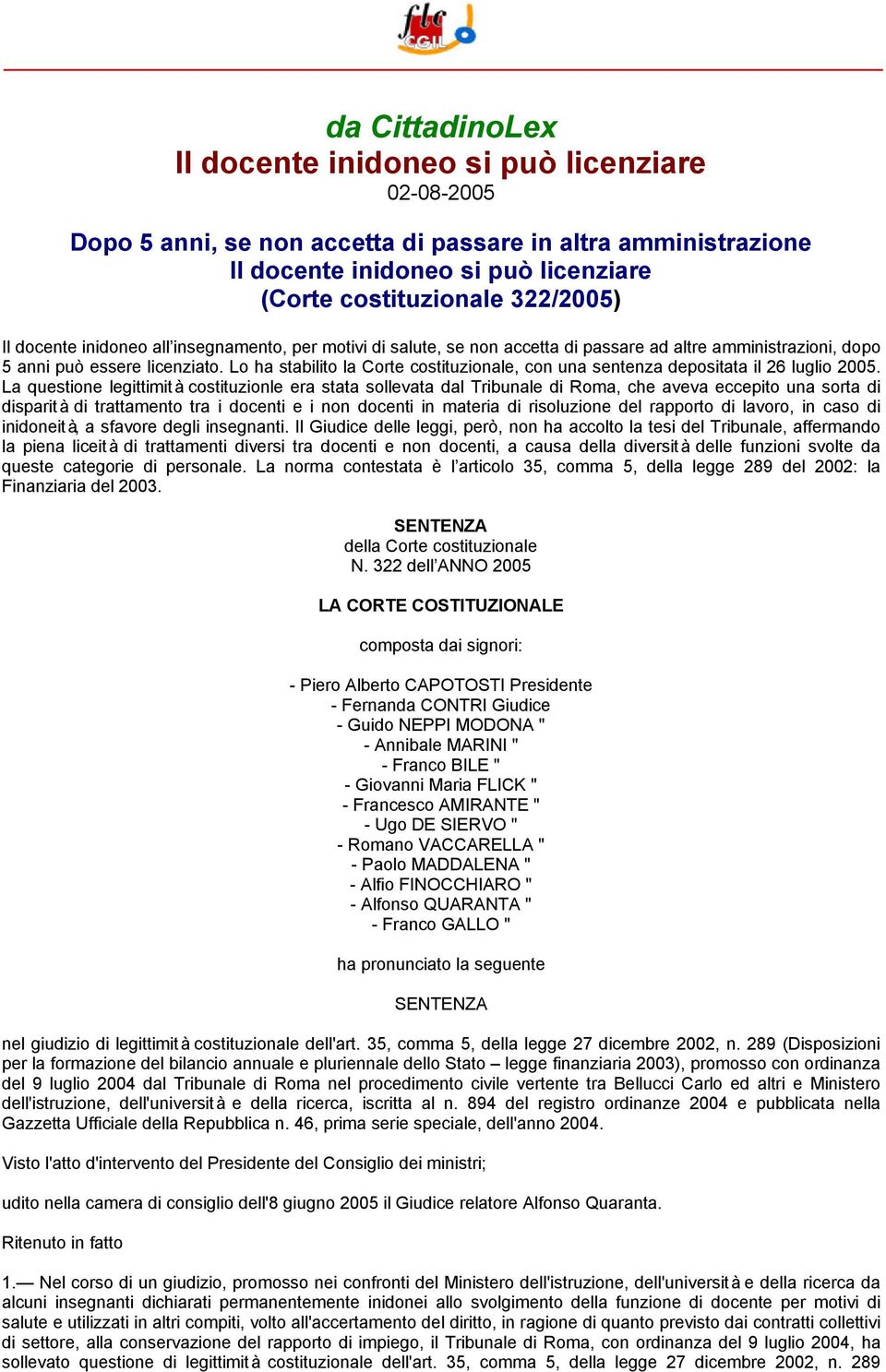 Lo ha stabilito la Corte costituzionale, con una sentenza depositata il 26 luglio 2005.