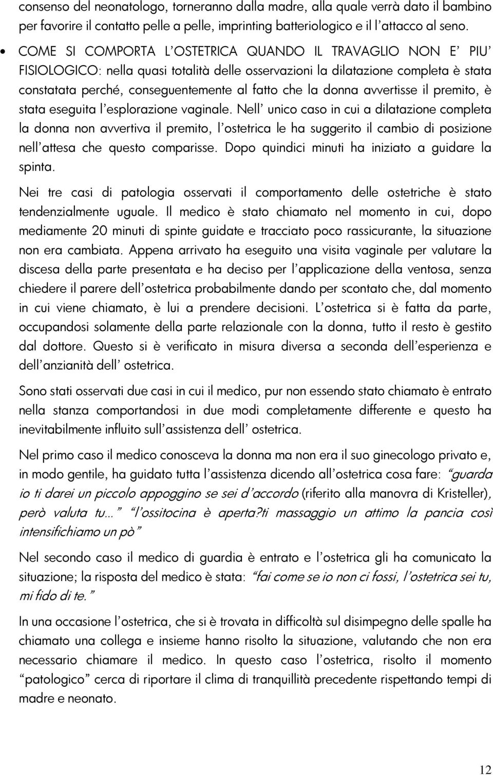 donna avvertisse il premito, è stata eseguita l esplorazione vaginale.