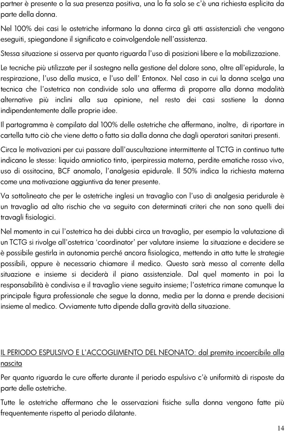 Stessa situazione si osserva per quanto riguarda l uso di posizioni libere e la mobilizzazione.