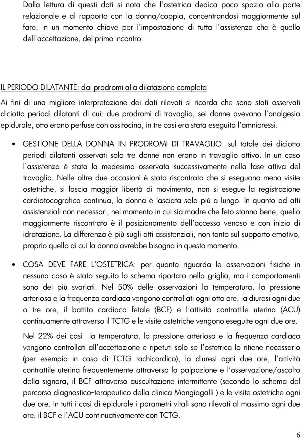 IL PERIODO DILATANTE: dai prodromi alla dilatazione completa Ai fini di una migliore interpretazione dei dati rilevati si ricorda che sono stati osservati diciotto periodi dilatanti di cui: due