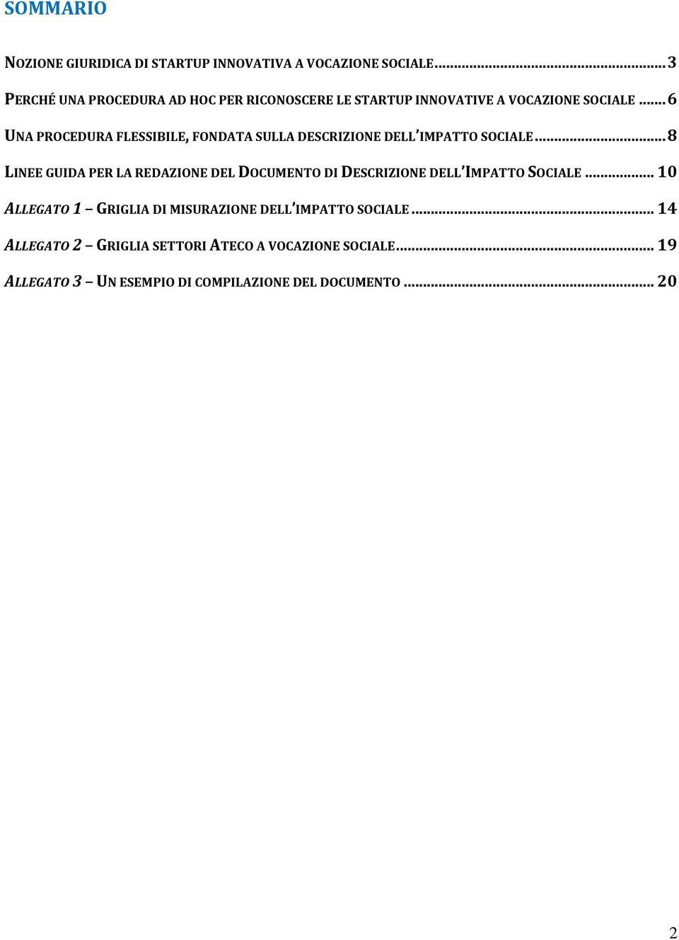 .. 6 UNA PROCEDURA FLESSIBILE, FONDATA SULLA DESCRIZIONE DELL IMPATTO SOCIALE.