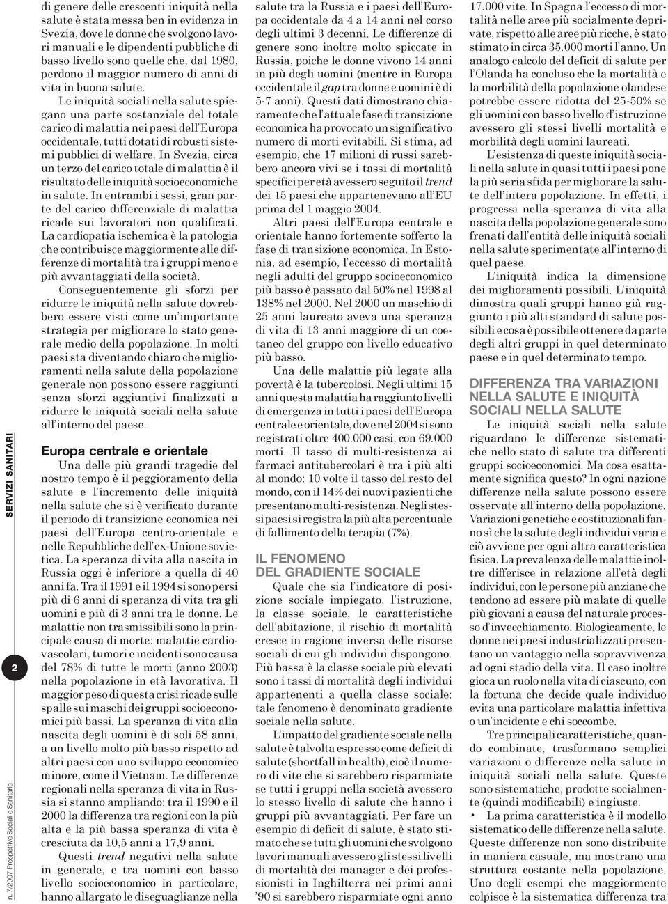 Le iniquità sociali nella salute spiegano una parte sostanziale del totale carico di malattia nei paesi dell Europa occidentale, tutti dotati di robusti sistemi pubblici di welfare.