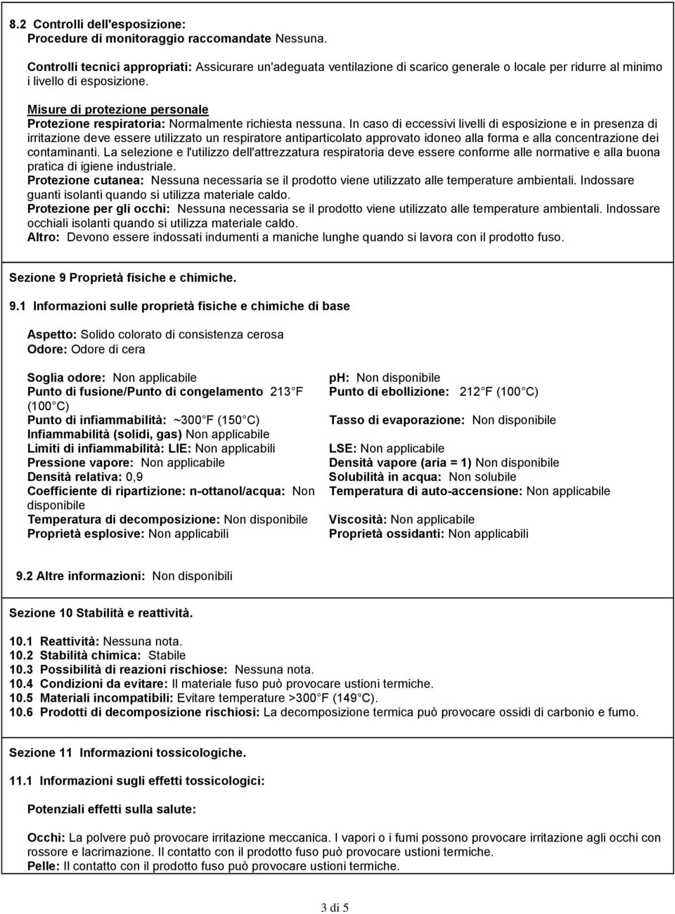 Misure di protezione personale Protezione respiratoria: Normalmente richiesta nessuna.