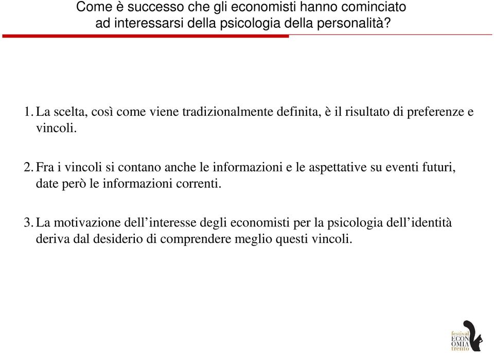 Fra i vincoli si contano anche le informazioni e le aspettative su eventi futuri, date però le informazioni