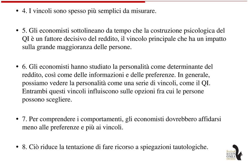 persone. 6. Gli economisti hanno studiato la personalità come determinante del reddito, così come delle informazioni e delle preferenze.