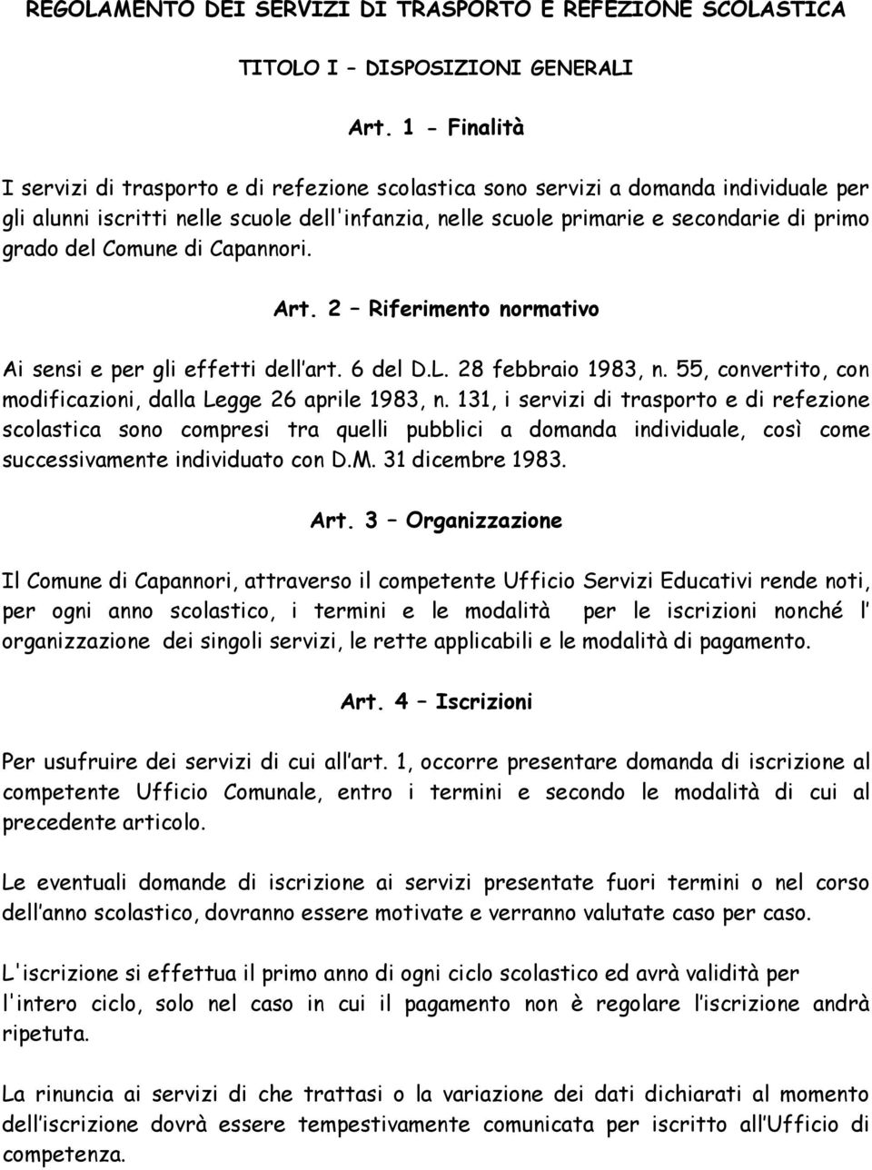 del Comune di Capannori. Art. 2 Riferimento normativo Ai sensi e per gli effetti dell art. 6 del D.L. 28 febbraio 1983, n. 55, convertito, con modificazioni, dalla Legge 26 aprile 1983, n.