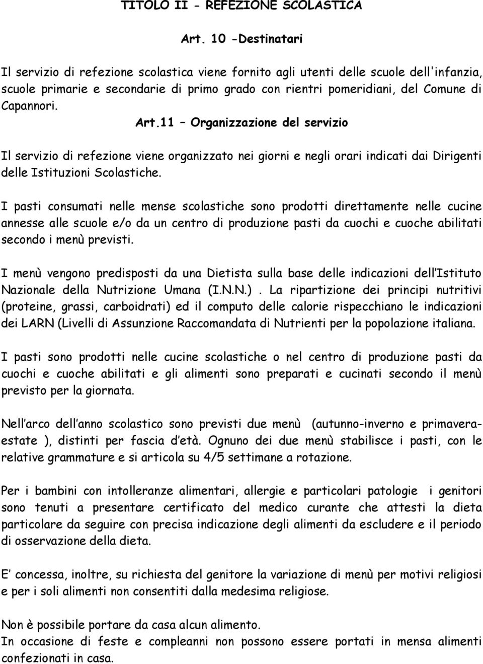 Art.11 Organizzazione del servizio Il servizio di refezione viene organizzato nei giorni e negli orari indicati dai Dirigenti delle Istituzioni Scolastiche.