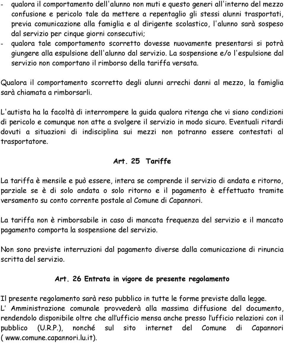 espulsione dell'alunno dal servizio. La sospensione e/o l'espulsione dal servizio non comportano il rimborso della tariffa versata.