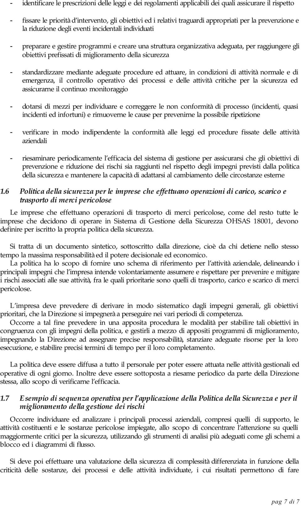 miglioramento della sicurezza - standardizzare mediante adeguate procedure ed attuare, in condizioni di attività normale e di emergenza, il controllo operativo dei processi e delle attività critiche