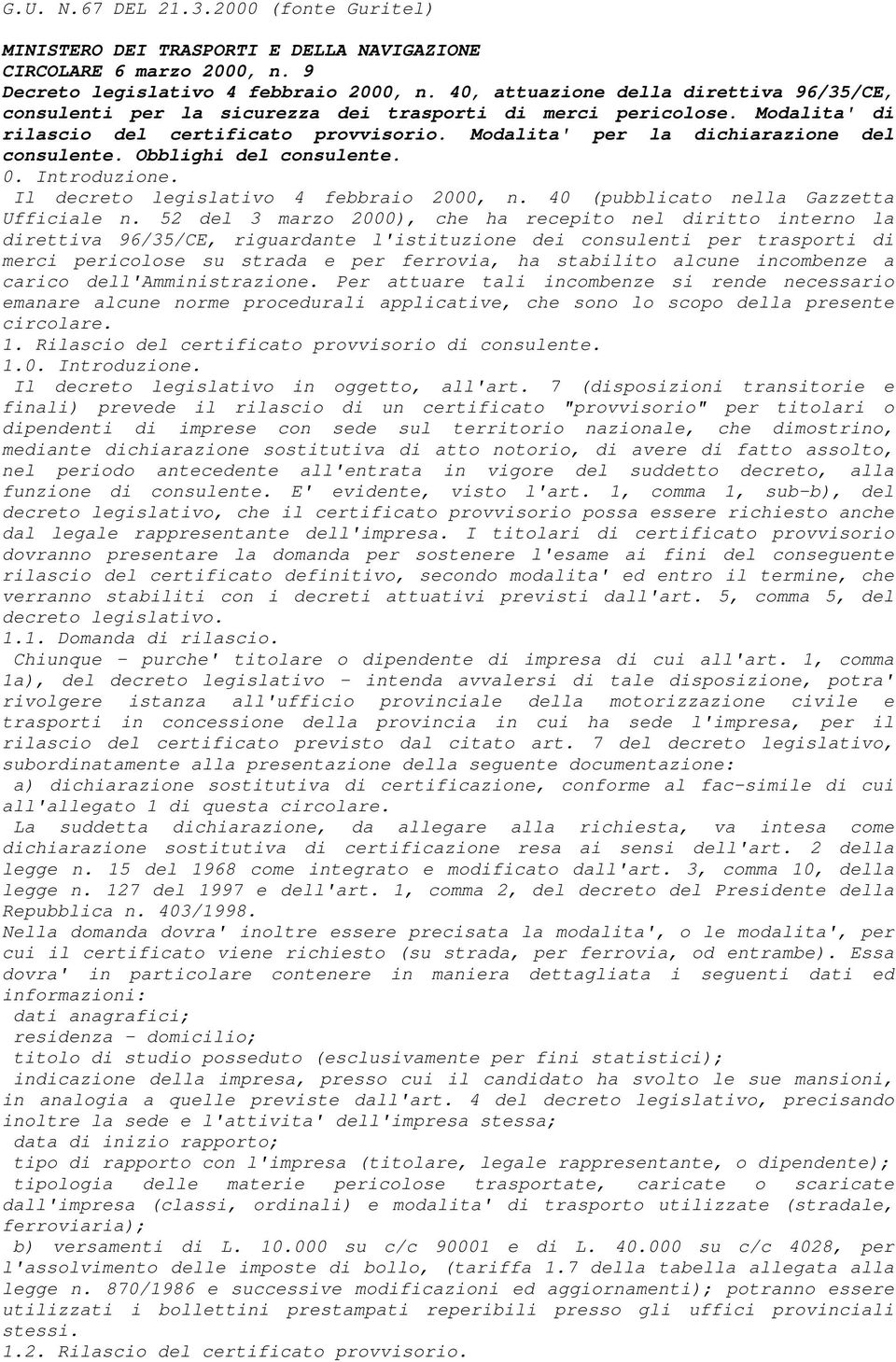 Modalita' per la dichiarazione del consulente. Obblighi del consulente. 0. Introduzione. Il decreto legislativo 4 febbraio 2000, n. 40 (pubblicato nella Gazzetta Ufficiale n.