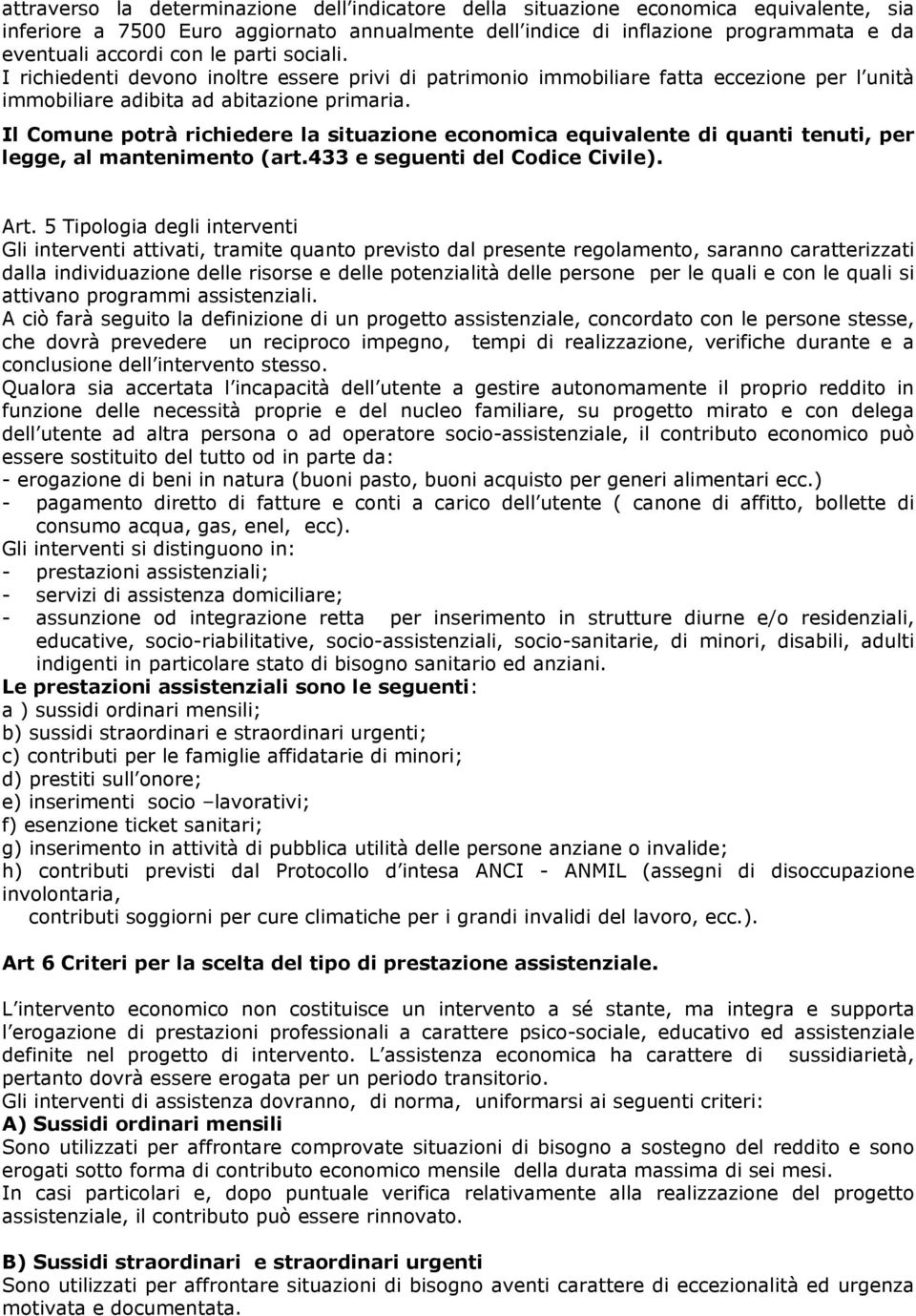 Il Comune potrà richiedere la situazione economica equivalente di quanti tenuti, per legge, al mantenimento (art.433 e seguenti del Codice Civile). Art.