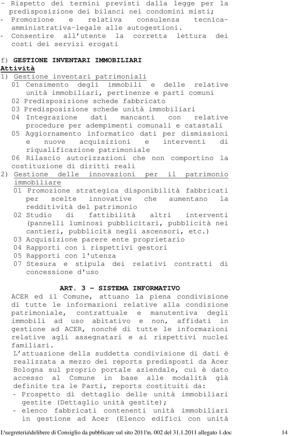 unità immobiliari, pertinenze e parti comuni 02 Predisposizione schede fabbricato 03 Predisposizione schede unità immobiliari 04 Integrazione dati mancanti con relative procedure per adempimenti