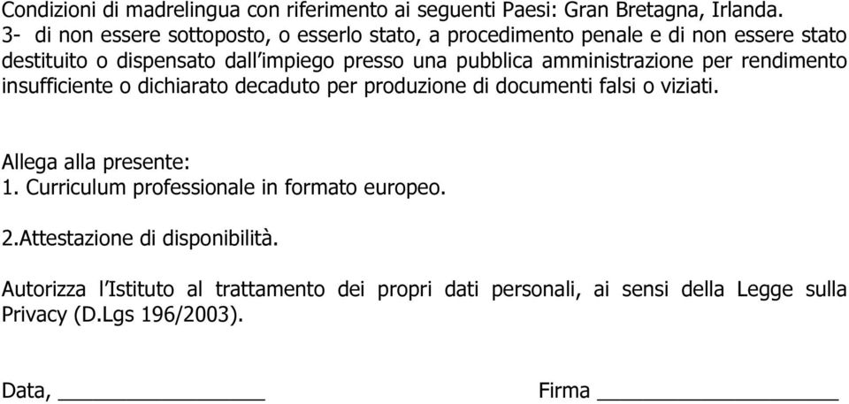 pubblica amministrazione per rendimento insufficiente o dichiarato decaduto per produzione di documenti falsi o viziati.