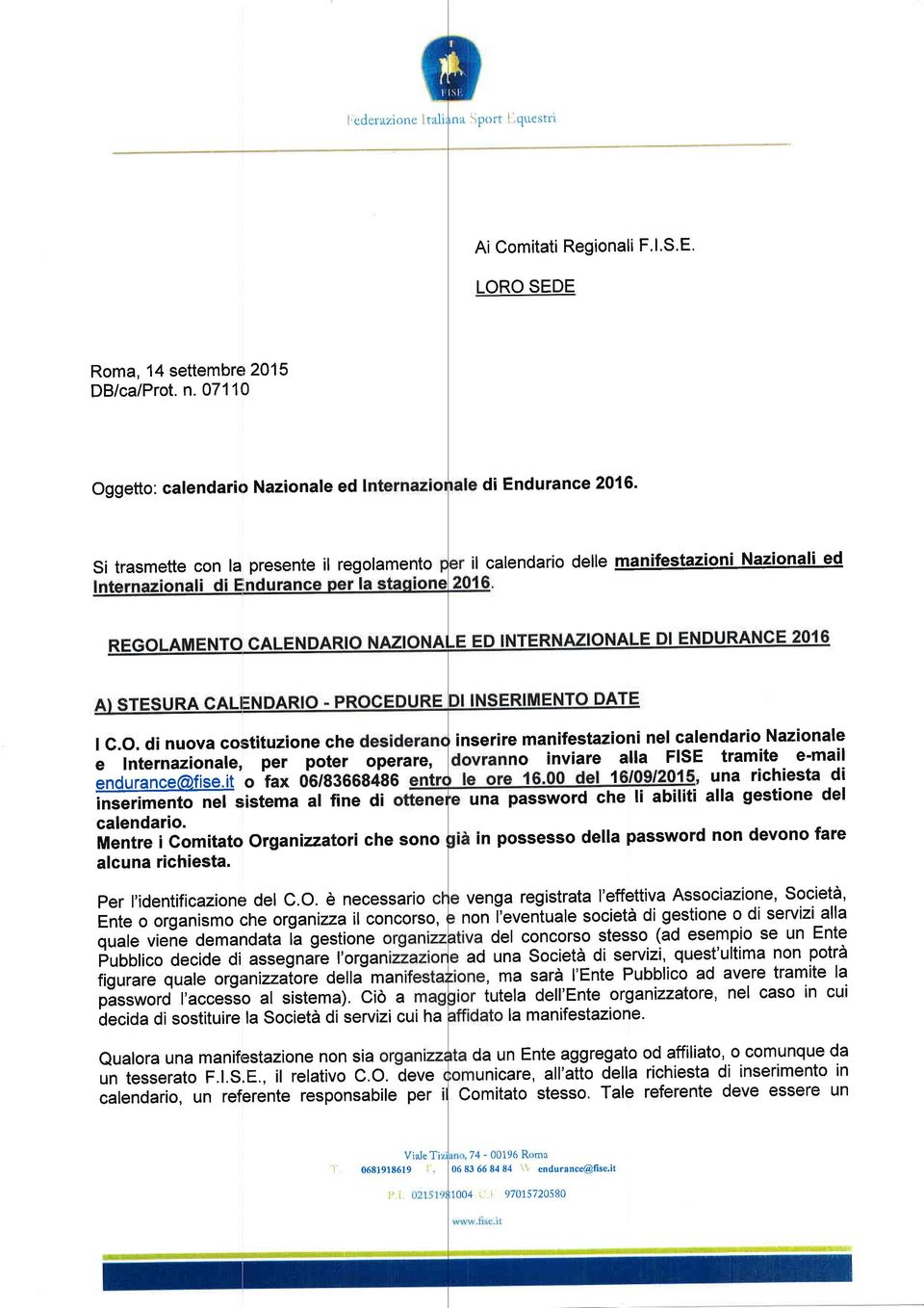 di nuova costituzione che e Internazionale, per poter operare' inserire manifestazioni nel calendario Nazionale no inviare alla FISE tramite e'mail endurance@fise.