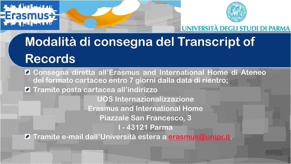 Tramite posta cartacea all indirizzo UOS Internazionalizzazione Erasmus and International