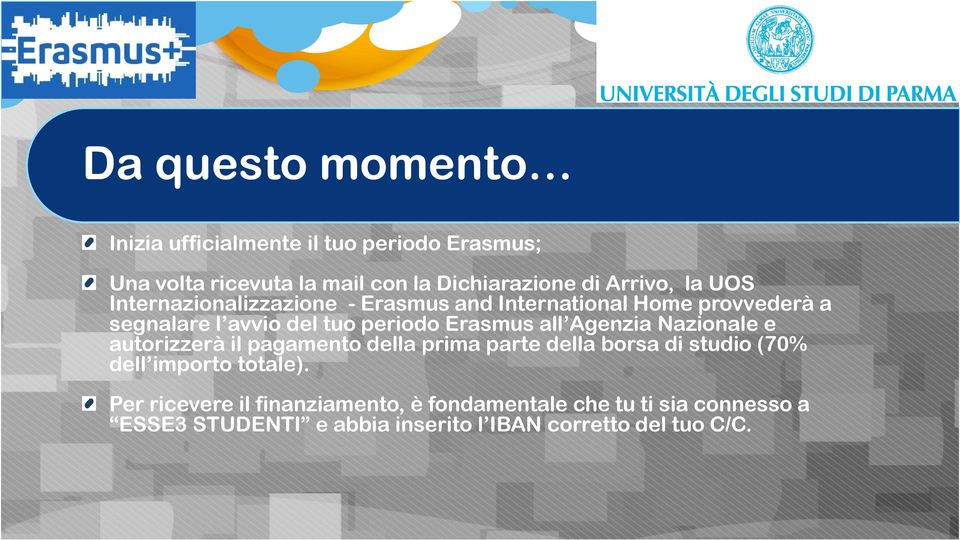 Agenzia Nazionale e autorizzerà il pagamento della prima parte della borsa di studio (70% dell importo totale).